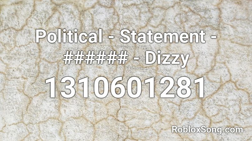 Political - Statement - ###### - Dizzy Roblox ID