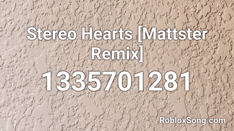 Stereo Hearts [Mattster Remix] Roblox ID