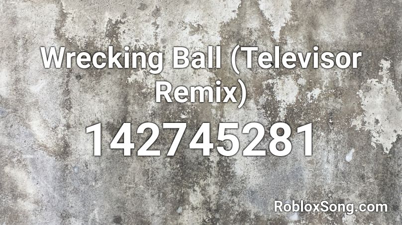 Wrecking Ball (Televisor Remix) Roblox ID