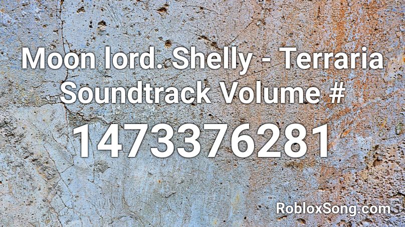 Moon lord. Shelly - Terraria Soundtrack Volume #  Roblox ID