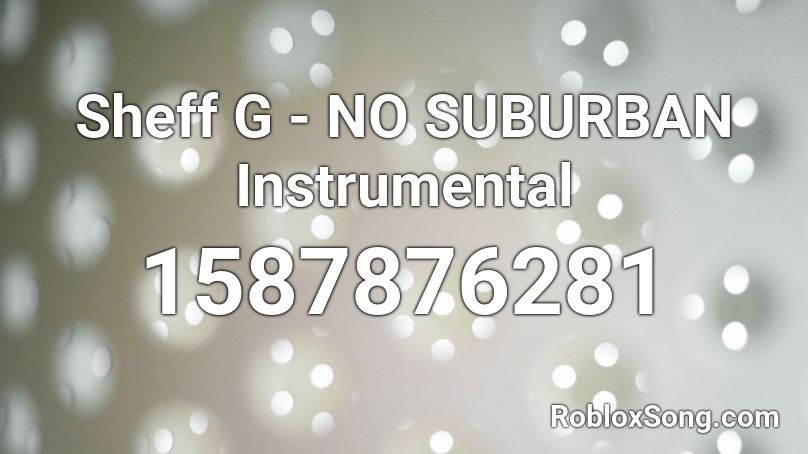 Sheff G - NO SUBURBAN Instrumental Roblox ID