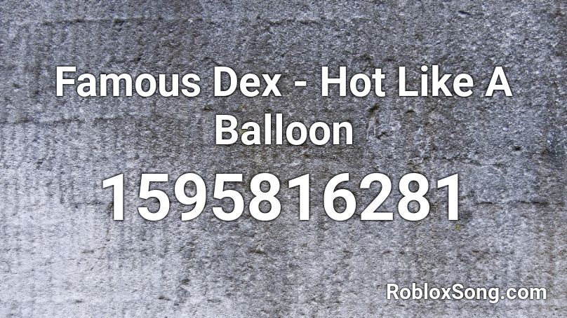 Famous Dex - Hot Like A Balloon  Roblox ID
