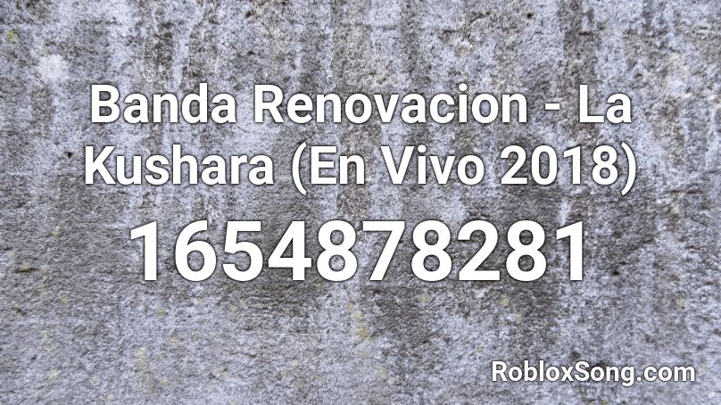 Banda Renovacion - La Kushara (En Vivo 2018) Roblox ID