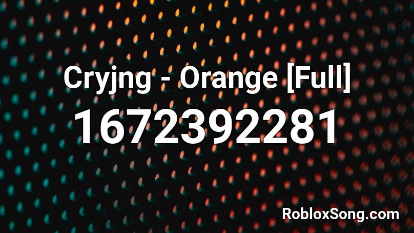 Cryjng - Orange [Full] Roblox ID