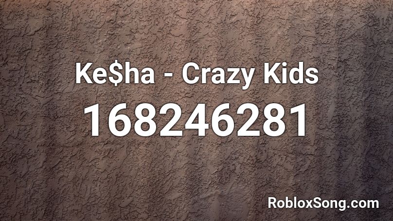 Ke$ha - Crazy Kids Roblox ID