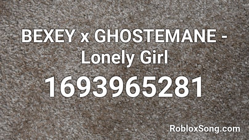BEXEY x GHOSTEMANE - Lonely Girl Roblox ID