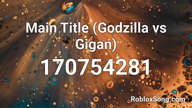 Main Title (Godzilla vs Gigan) Roblox ID