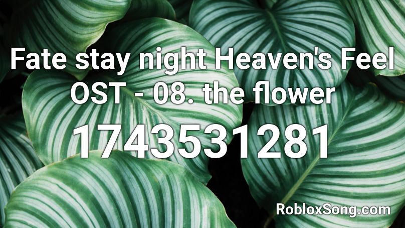 Fate stay night Heaven's Feel OST - 08. the flower Roblox ID