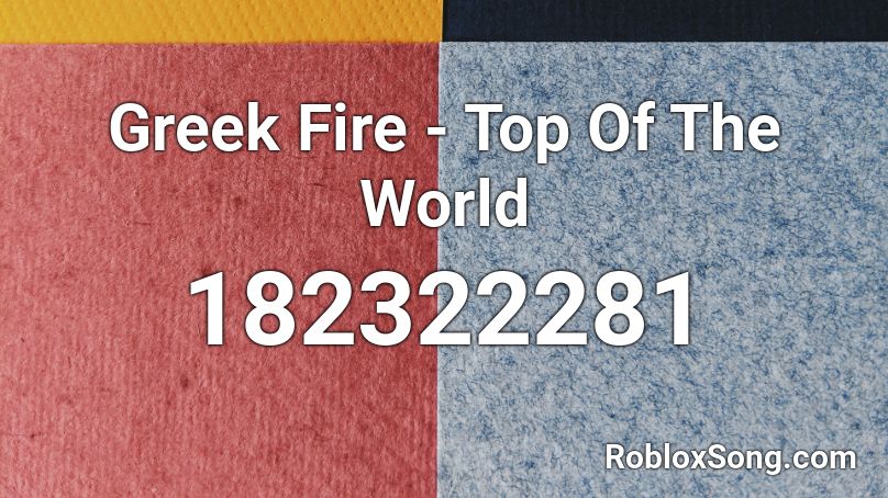 Greek Fire - Top Of The World Roblox ID