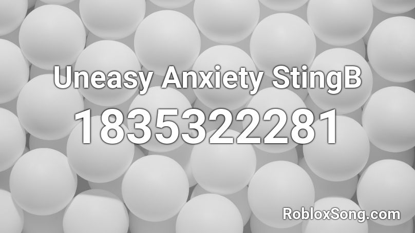 Uneasy Anxiety StingB Roblox ID