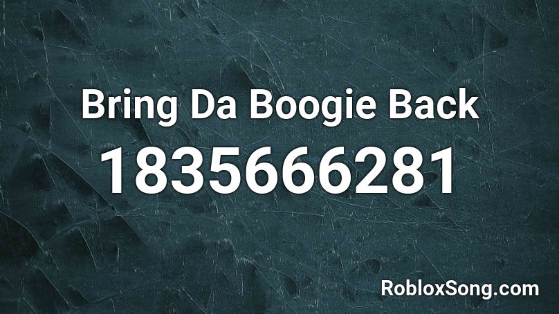 Bring Da Boogie Back Roblox ID