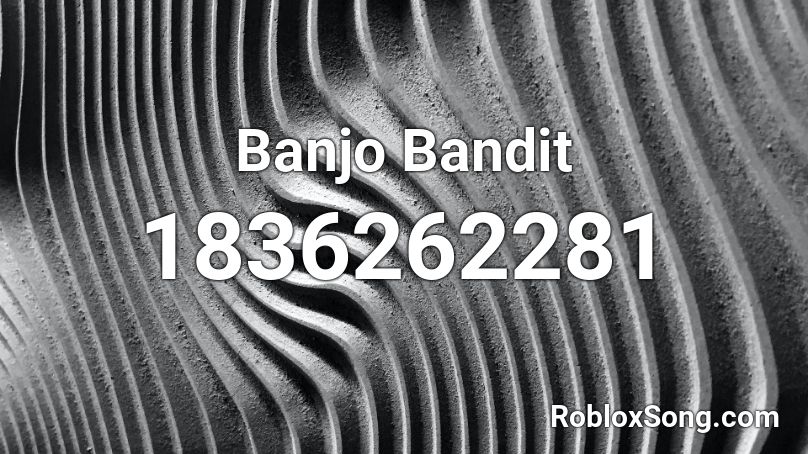 Banjo Bandit Roblox ID