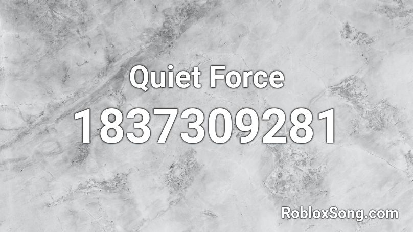 Quiet Force Roblox ID