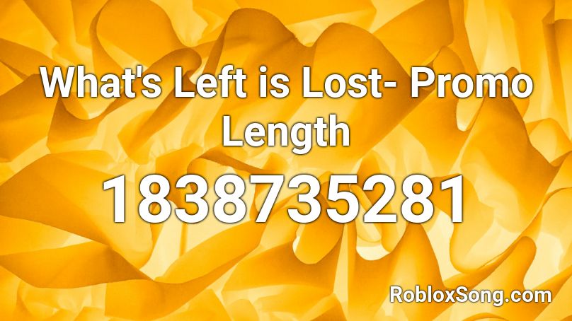 What's Left is Lost- Promo Length Roblox ID