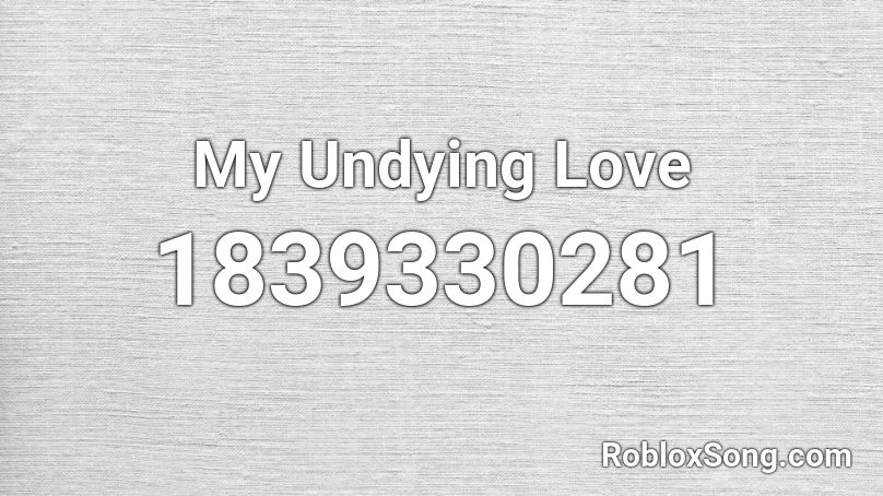 My Undying Love Roblox ID