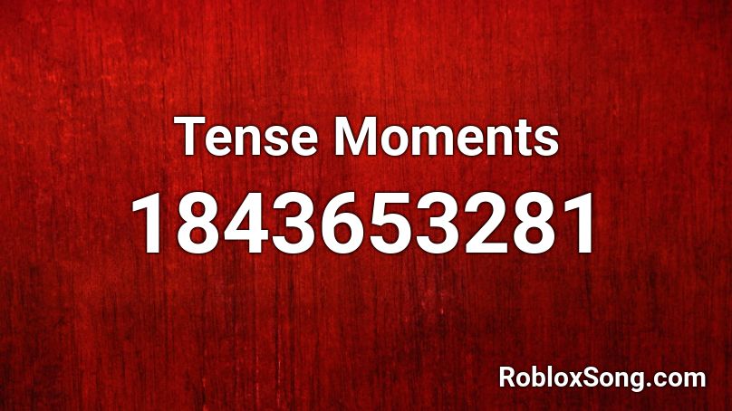 Tense Moments Roblox ID