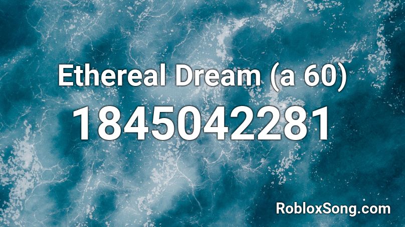 Ethereal Dream (a 60) Roblox ID