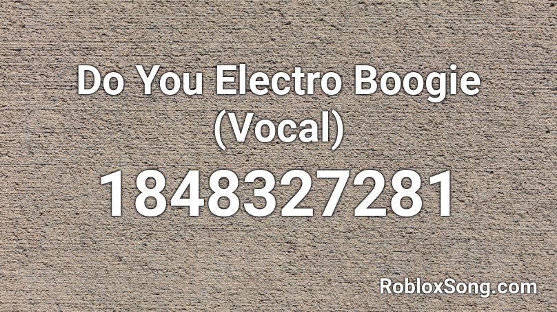 Do You Electro Boogie  (Vocal) Roblox ID