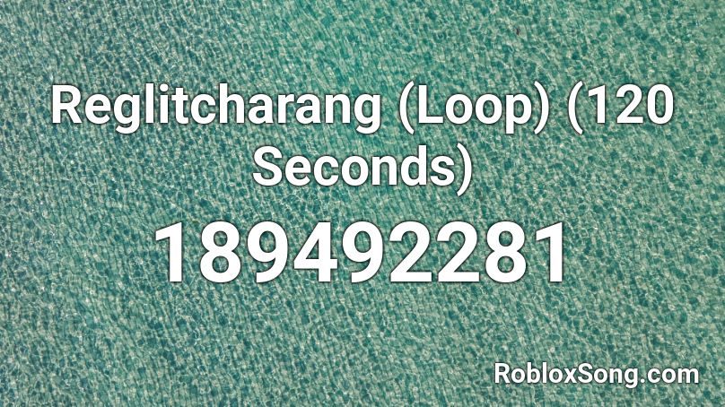 Reglitcharang (Loop) (120 Seconds) Roblox ID