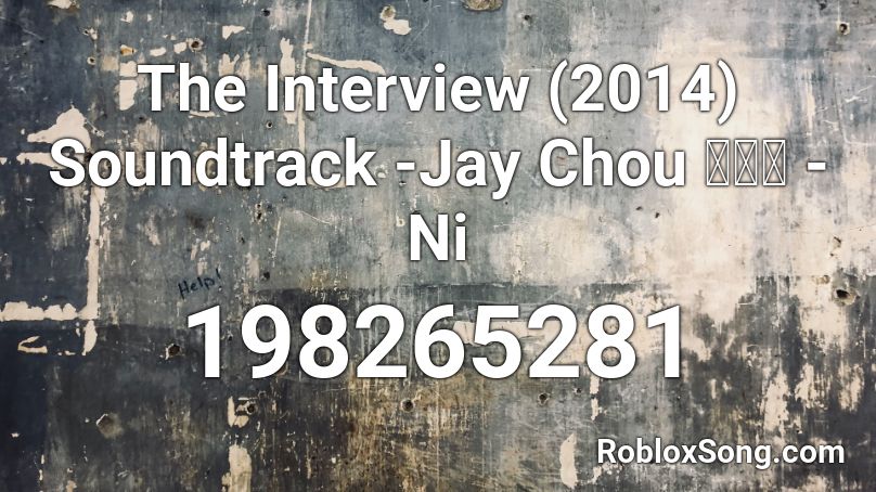 The Interview (2014) Soundtrack -Jay Chou 周杰伦 - Ni Roblox ID