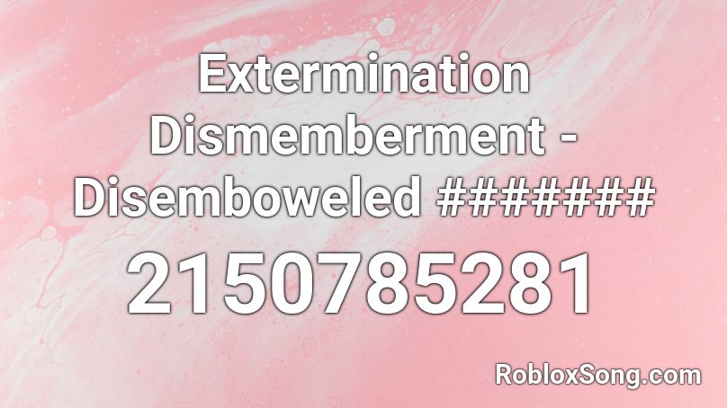 Extermination Dismemberment - Disemboweled ####### Roblox ID