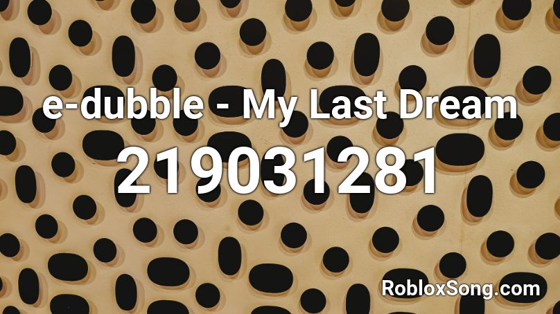 e-dubble - My Last Dream Roblox ID