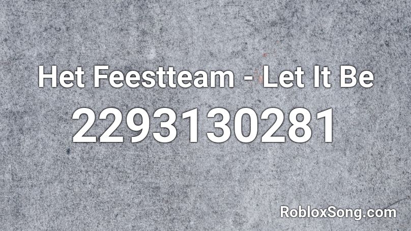 Het Feestteam - Let It Be Roblox ID