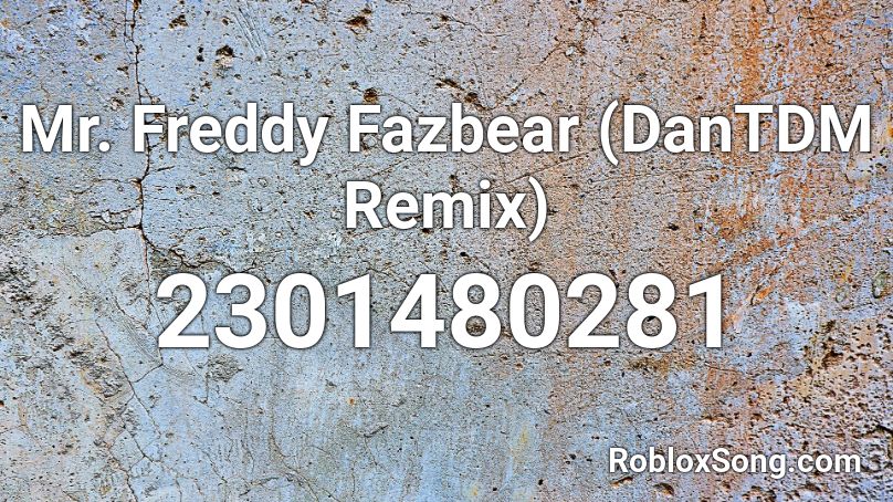 Mr. Freddy Fazbear (DanTDM Remix) Roblox ID