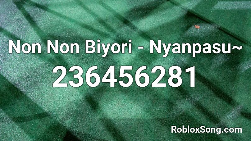 Non Non Biyori - Nyanpasu~ Roblox ID