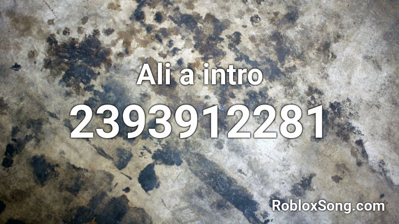 Ali A Intro Roblox Id Roblox Music Codes - roblox song id ali a