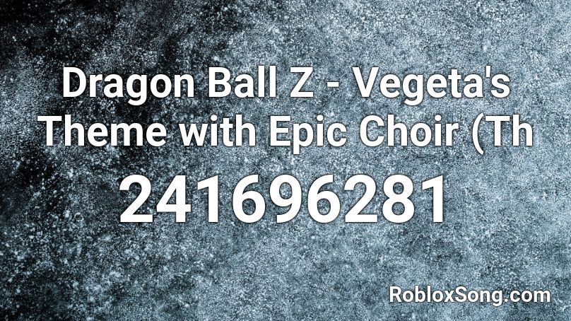 Dragon Ball Z - Vegeta's Theme with Epic Choir (Th Roblox ID