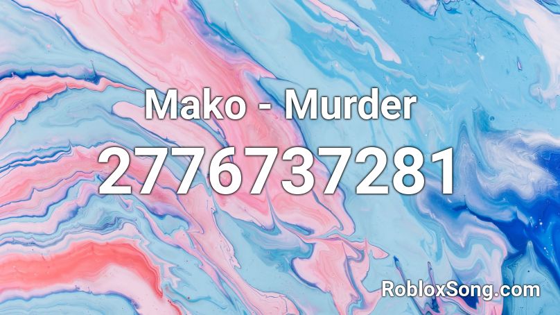 Mako - Murder Roblox ID