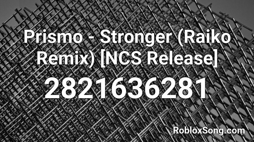 Prismo - Stronger (Raiko Remix) [NCS Release]  Roblox ID