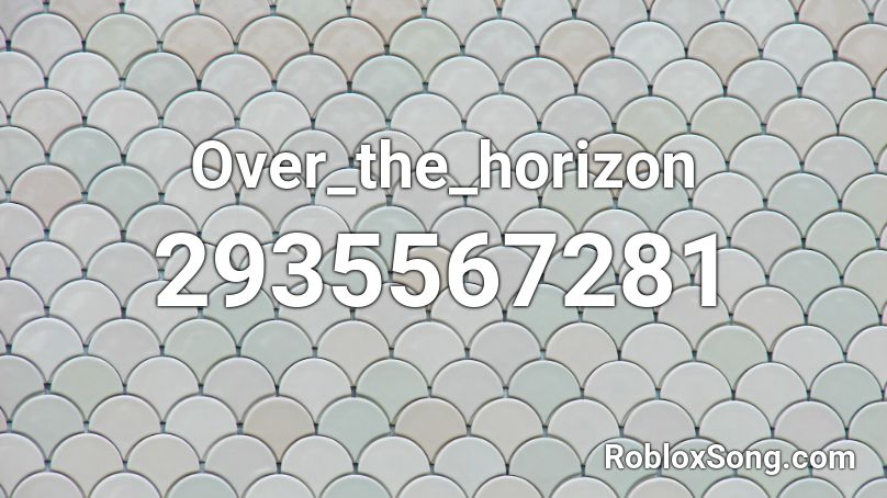 Over_the_horizon Roblox ID