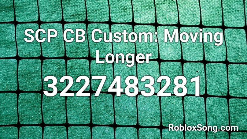SCP CB Custom: Moving Longer Roblox ID