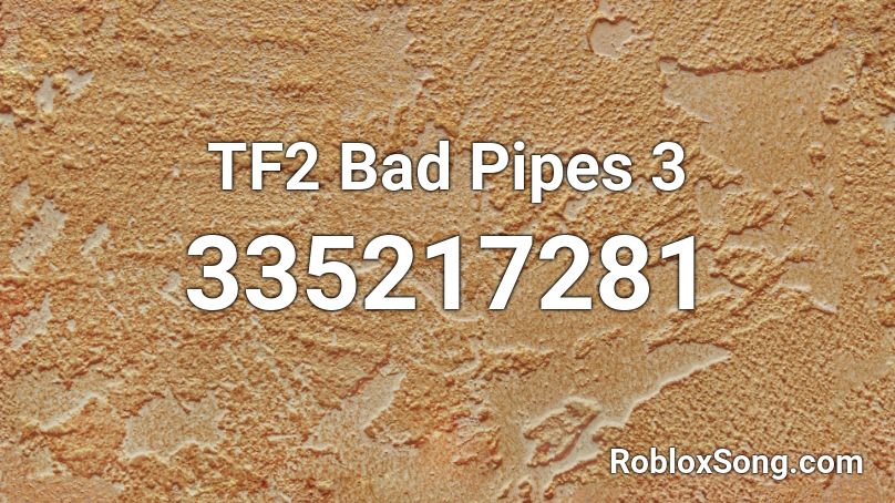 TF2 Bad Pipes 3 Roblox ID