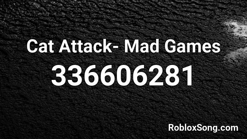 Cat Attack- Mad Games Roblox ID
