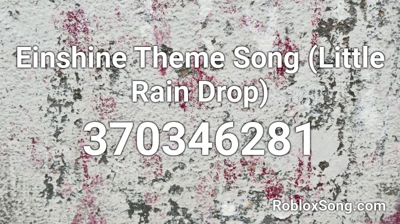 Einshine Theme Song (Little Rain Drop) Roblox ID