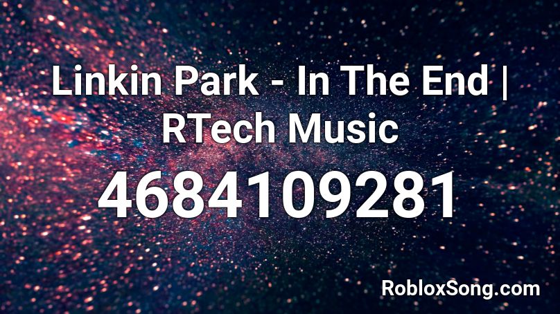 Linkin Park - In The End | RTech Music Roblox ID