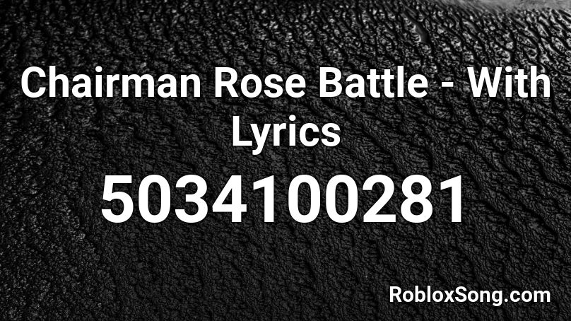 Chairman Rose Battle - With Lyrics Roblox ID