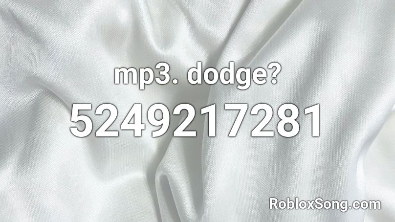 mp3. dodge? Roblox ID