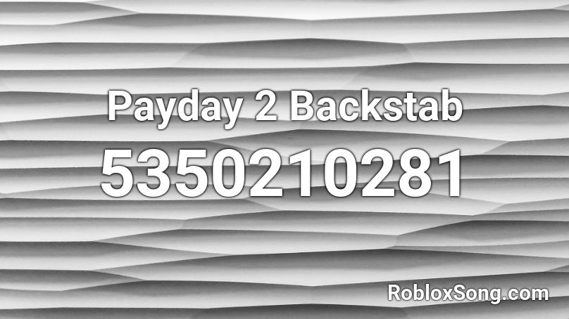Payday 2 Backstab Roblox ID