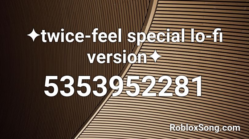 ✦twice-feel special lo-fi version✦ Roblox ID