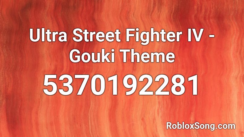Ultra Street Fighter IV - Gouki Theme Roblox ID