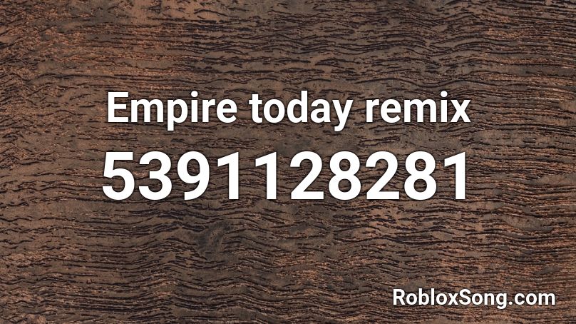Empire today remix Roblox ID