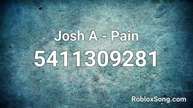 Josh A - Pain  Roblox ID
