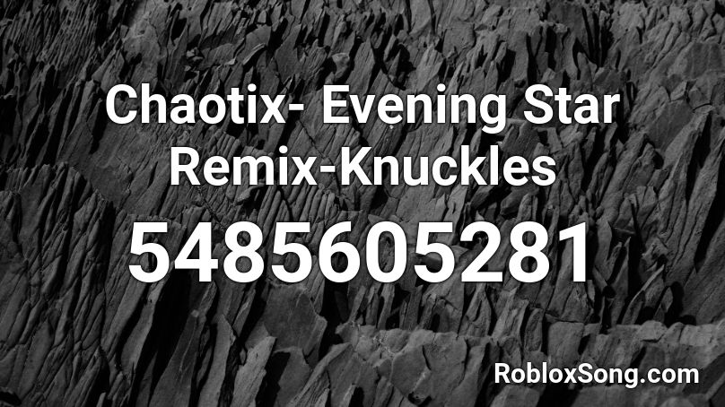 Chaotix- Evening Star Remix-Knuckles Roblox ID