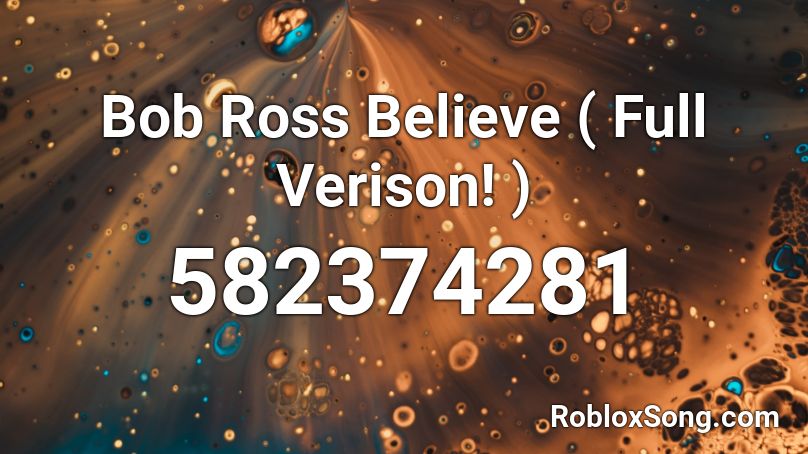 Bob Ross Believe ( Full Verison! ) Roblox ID