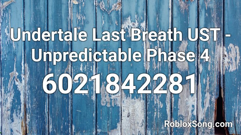 Undertale Last Breath UST - Unpredictable Phase 4 Roblox ID