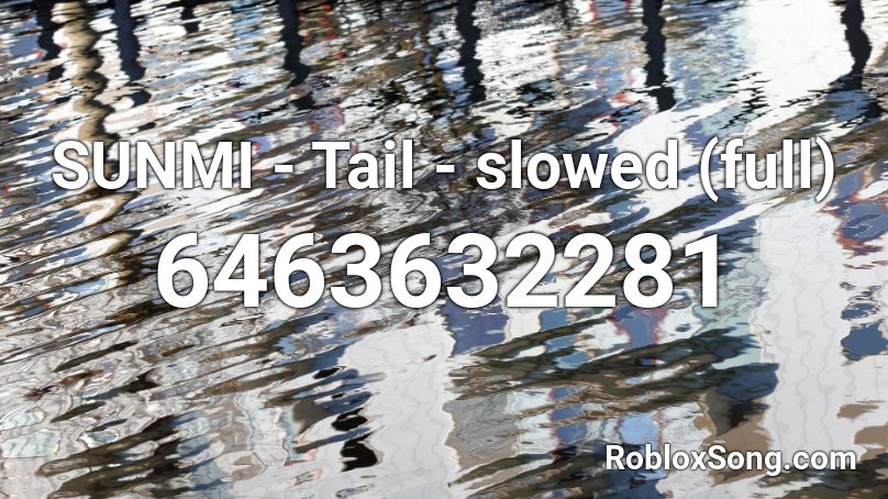 SUNMI - Tail - slowed (full) - jjaehyuns Roblox ID